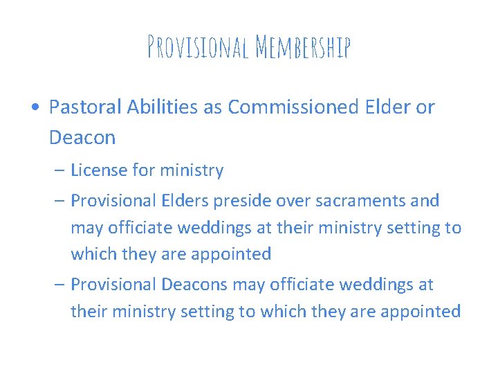 Provisional Membership • Pastoral Abilities as Commissioned Elder or Deacon – License for ministry