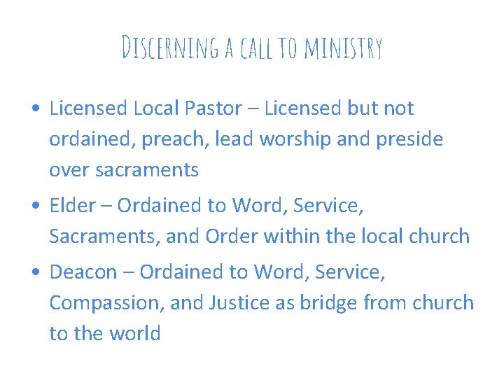 Discerning a call to ministry • Licensed Local Pastor – Licensed but not ordained,