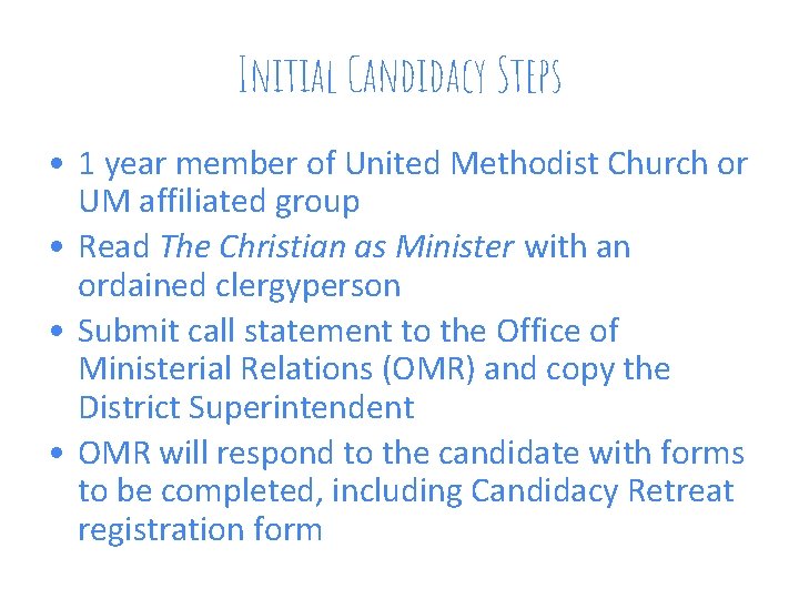 Initial Candidacy Steps • 1 year member of United Methodist Church or UM affiliated