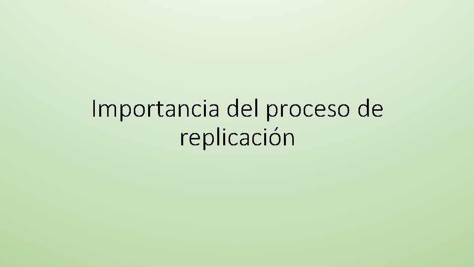 Importancia del proceso de replicación 