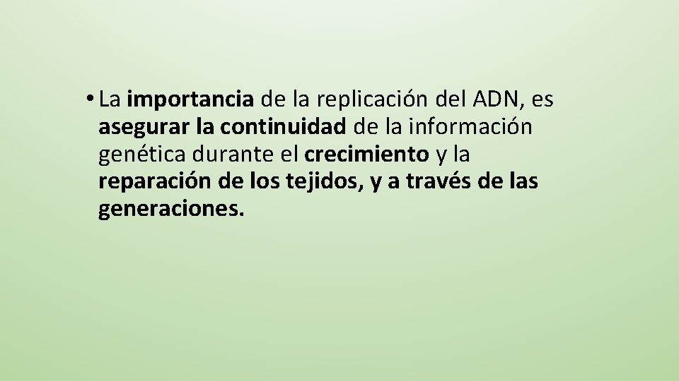  • La importancia de la replicación del ADN, es asegurar la continuidad de