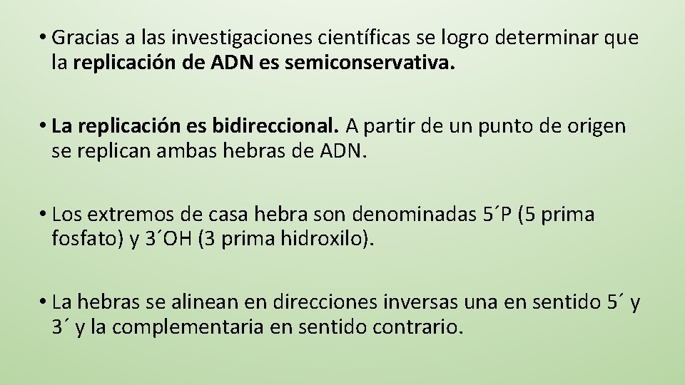  • Gracias a las investigaciones científicas se logro determinar que la replicación de