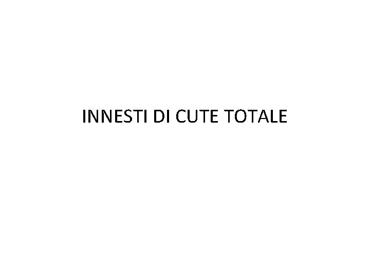 INNESTI DI CUTE TOTALE 