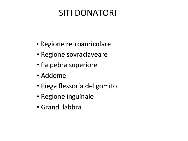 SITI DONATORI • Regione retroauricolare • Regione sovraclaveare • Palpebra superiore • Addome •