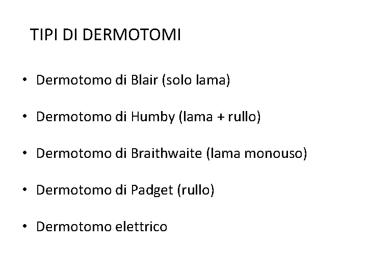 TIPI DI DERMOTOMI • Dermotomo di Blair (solo lama) • Dermotomo di Humby (lama