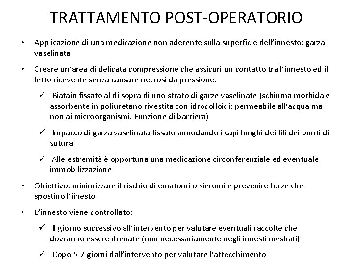 TRATTAMENTO POST-OPERATORIO • Applicazione di una medicazione non aderente sulla superficie dell’innesto: garza vaselinata