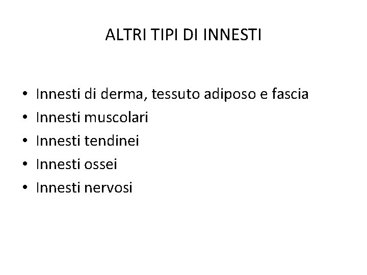ALTRI TIPI DI INNESTI • • • Innesti di derma, tessuto adiposo e fascia