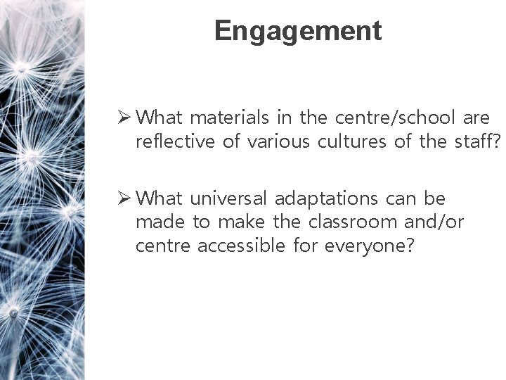 Engagement Ø What materials in the centre/school are reflective of various cultures of the