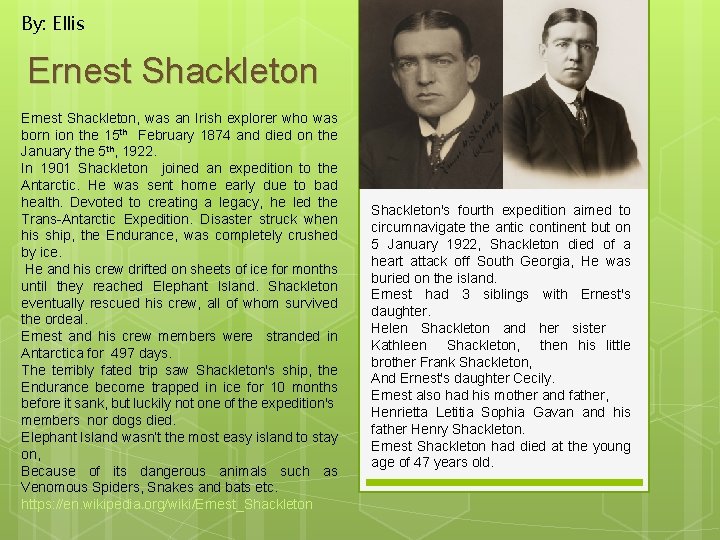 By: Ellis Ernest Shackleton, was an Irish explorer who was born ion the 15