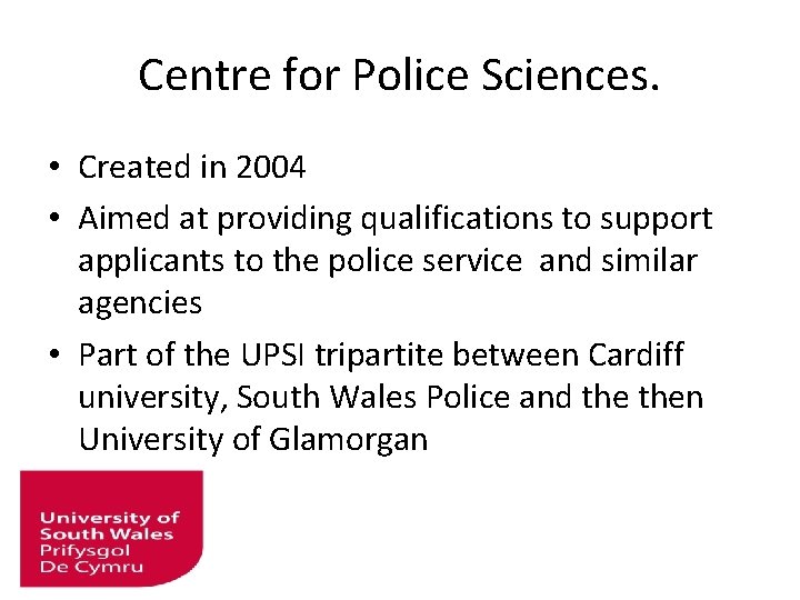 Centre for Police Sciences. • Created in 2004 • Aimed at providing qualifications to