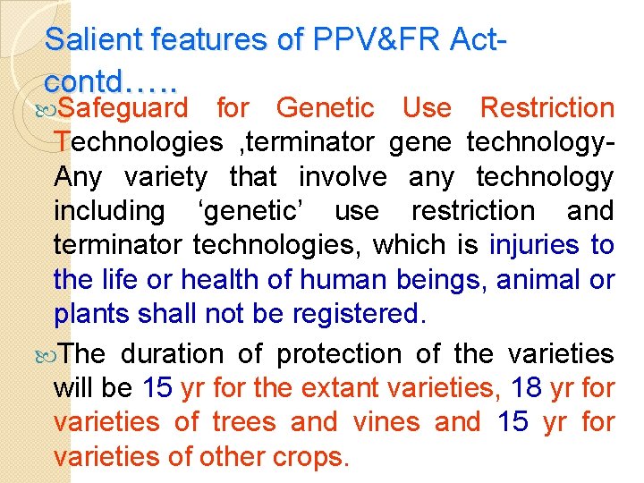 Salient features of PPV&FR Actcontd…. . Safeguard for Genetic Use Restriction Technologies , terminator