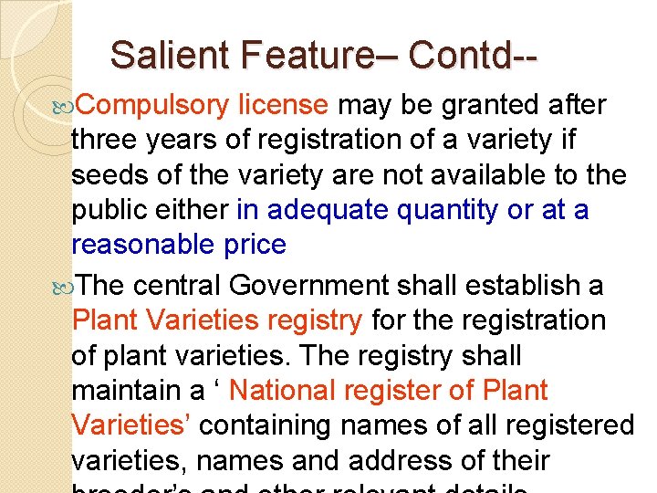 Salient Feature– Contd- Compulsory license may be granted after three years of registration of