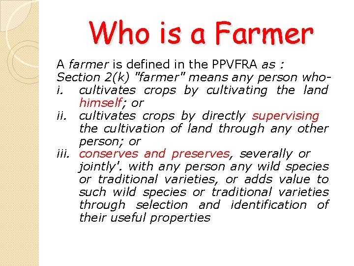 Who is a Farmer A farmer is defined in the PPVFRA as : Section