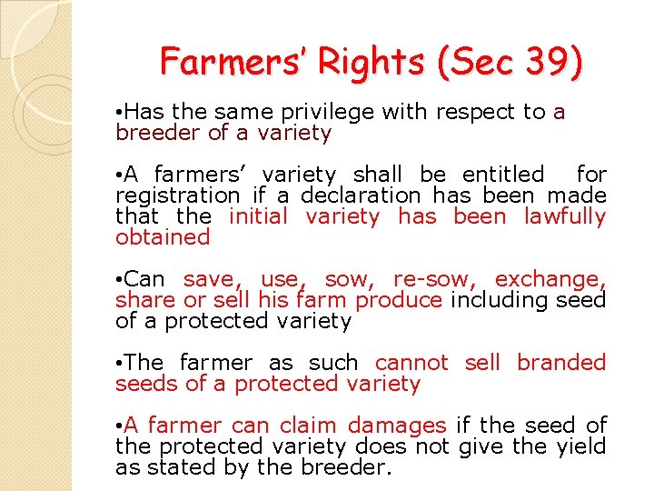 Farmers’ Rights (Sec 39) • Has the same privilege with respect to a breeder