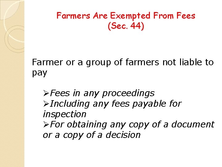 Farmers Are Exempted From Fees (Sec. 44) Farmer or a group of farmers not