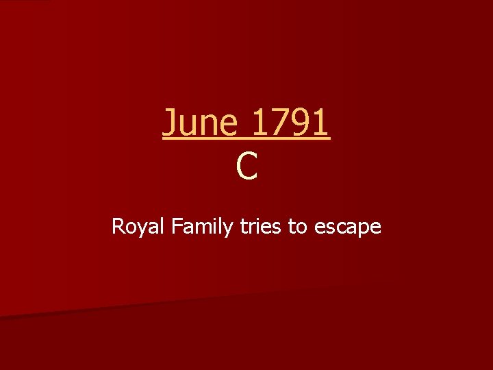 June 1791 C Royal Family tries to escape 