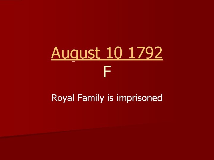 August 10 1792 F Royal Family is imprisoned 