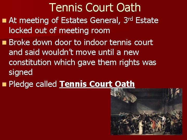 Tennis Court Oath n At meeting of Estates General, 3 rd Estate locked out