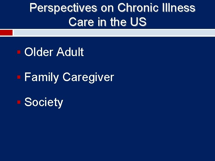 Perspectives on Chronic Illness Care in the US § Older Adult § Family Caregiver