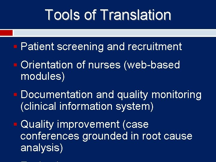 Tools of Translation § Patient screening and recruitment § Orientation of nurses (web-based modules)