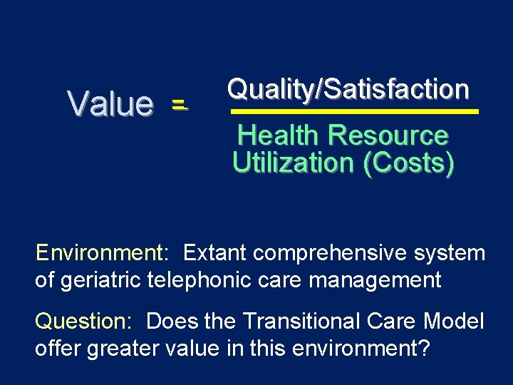 Value = Quality/Satisfaction Health Resource Utilization (Costs) Environment: Extant comprehensive system of geriatric telephonic