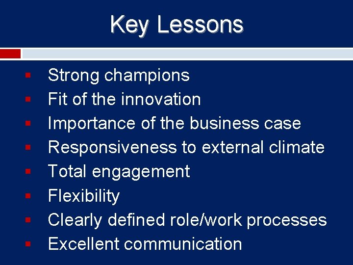 Key Lessons § § § § Strong champions Fit of the innovation Importance of