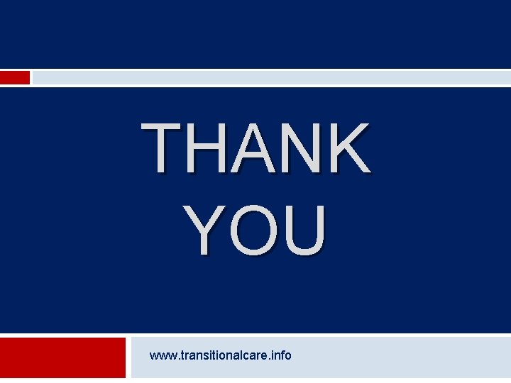 THANK YOU www. transitionalcare. info 