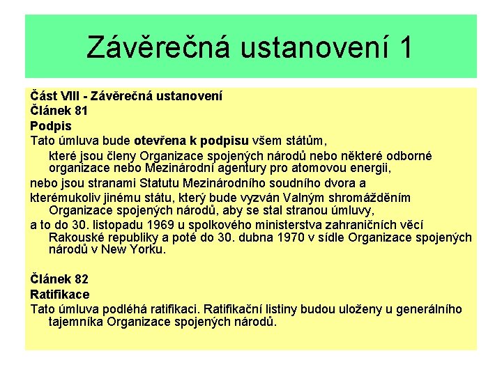 Závěrečná ustanovení 1 Část VIII - Závěrečná ustanovení Článek 81 Podpis Tato úmluva bude