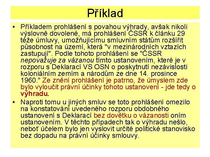 Příklad • Příkladem prohlášení s povahou výhrady, avšak nikoli výslovně dovolené, má prohlášení ČSSR