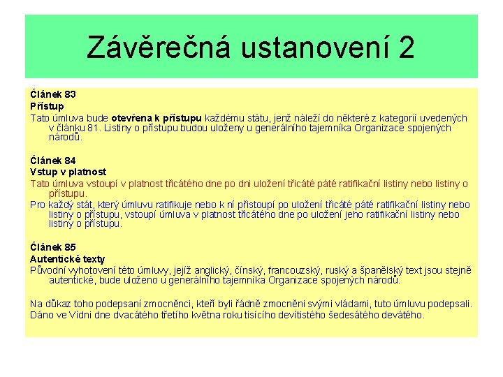 Závěrečná ustanovení 2 Článek 83 Přístup Tato úmluva bude otevřena k přístupu každému státu,