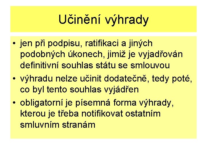 Učinění výhrady • jen při podpisu, ratifikaci a jiných podobných úkonech, jimiž je vyjadřován