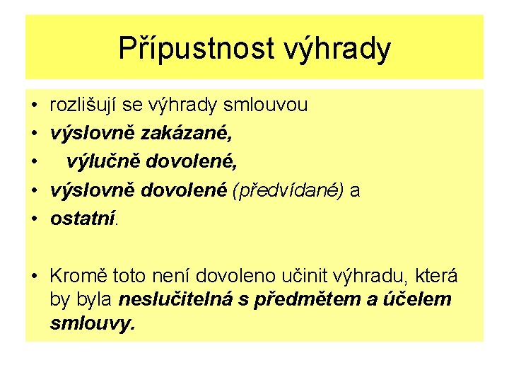 Přípustnost výhrady • • • rozlišují se výhrady smlouvou výslovně zakázané, výlučně dovolené, výslovně