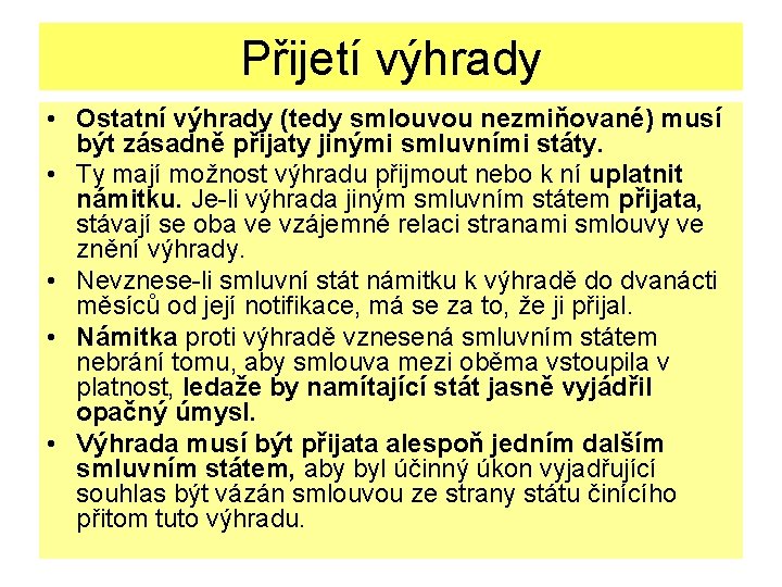 Přijetí výhrady • Ostatní výhrady (tedy smlouvou nezmiňované) musí být zásadně přijaty jinými smluvními