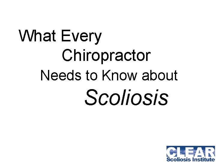 What Every Chiropractor Needs to Know about Scoliosis 