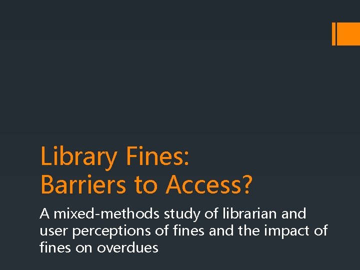 Library Fines: Barriers to Access? A mixed-methods study of librarian and user perceptions of