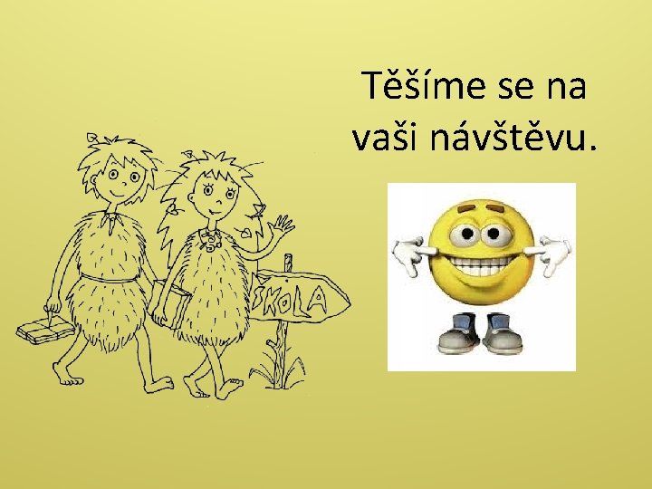 Těšíme se na vaši návštěvu. 