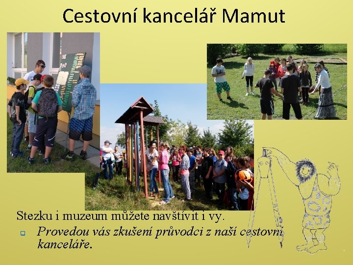 Cestovní kancelář Mamut Stezku i muzeum můžete navštívit i vy. q Provedou vás zkušení