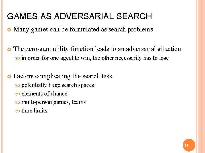 GAMES AS ADVERSARIAL SEARCH Many games can be formulated as search problems The zero-sum