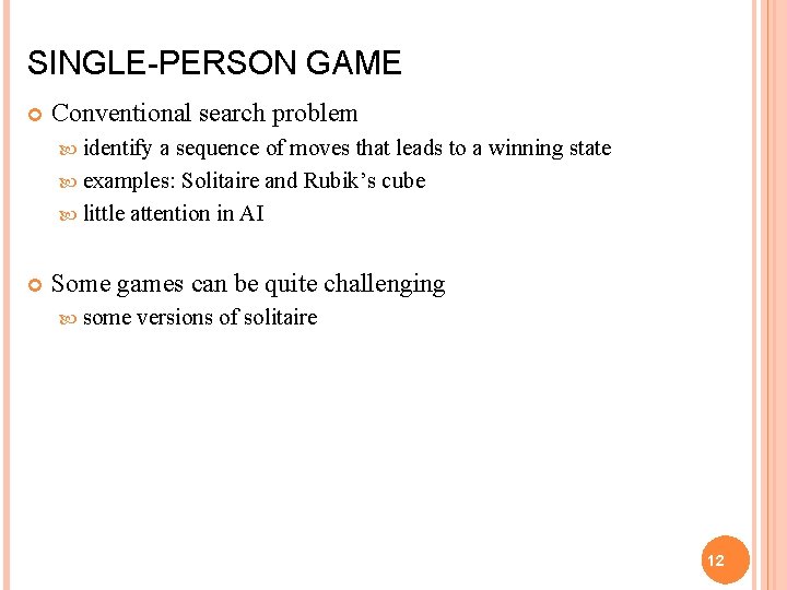 SINGLE-PERSON GAME Conventional search problem identify a sequence of moves that leads to a