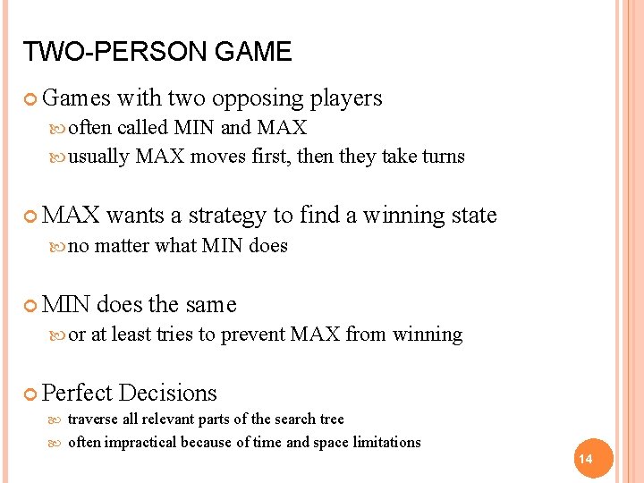 TWO-PERSON GAME Games with two opposing players often called MIN and MAX usually MAX