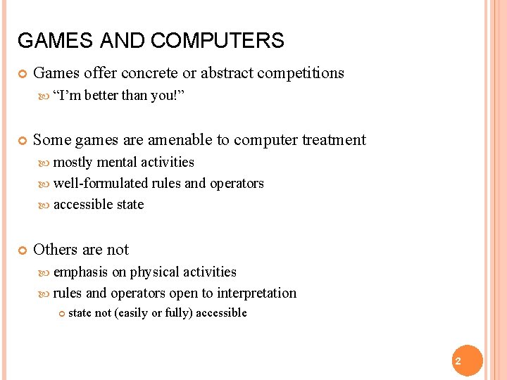 GAMES AND COMPUTERS Games offer concrete or abstract competitions “I’m better than you!” Some