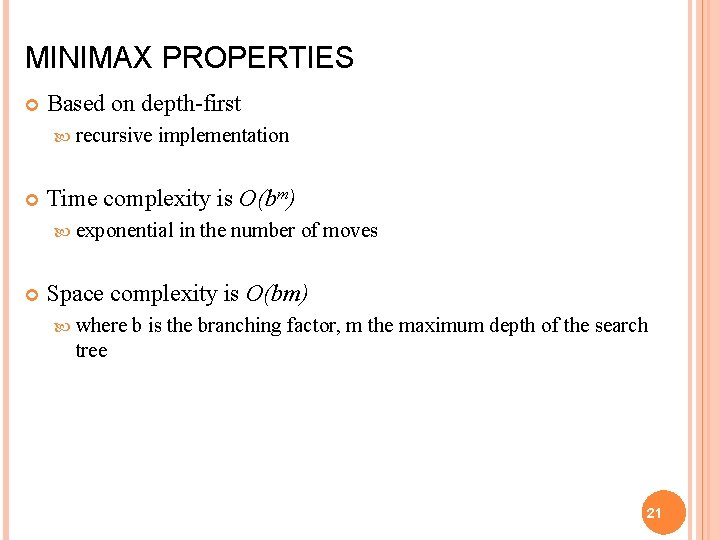 MINIMAX PROPERTIES Based on depth-first recursive implementation Time complexity is O(bm) exponential in the