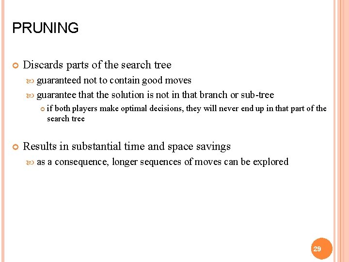 PRUNING Discards parts of the search tree guaranteed not to contain good moves guarantee