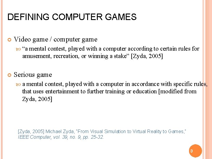 DEFINING COMPUTER GAMES Video game / computer game “a mental contest, played with a