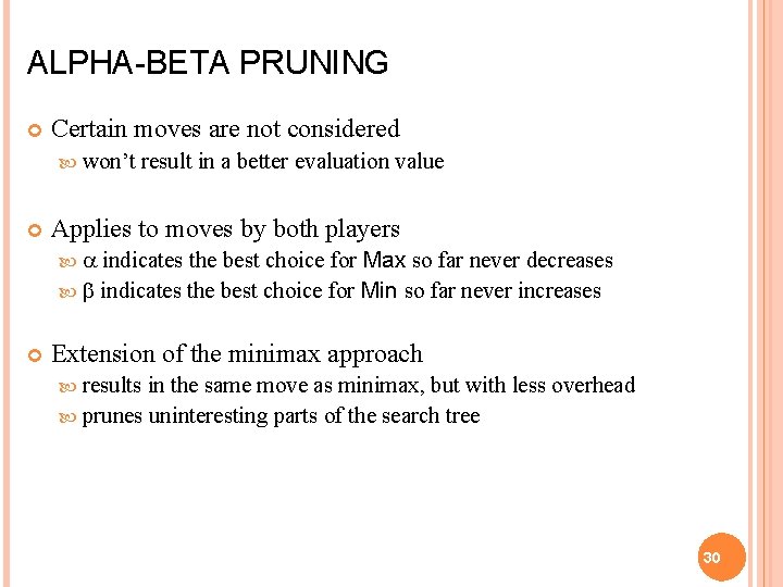 ALPHA-BETA PRUNING Certain moves are not considered won’t result in a better evaluation value