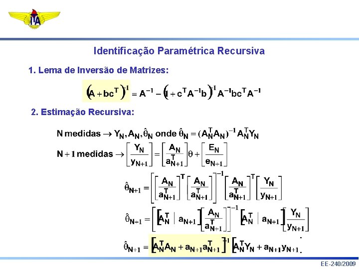 Identificação Paramétrica Recursiva 1. Lema de Inversão de Matrizes: 2. Estimação Recursiva: EE-240/2009 