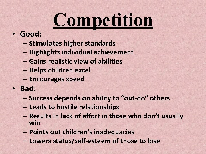  • Good: Competition – Stimulates higher standards – Highlights individual achievement – Gains