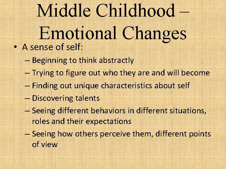 Middle Childhood – Emotional Changes • A sense of self: – Beginning to think