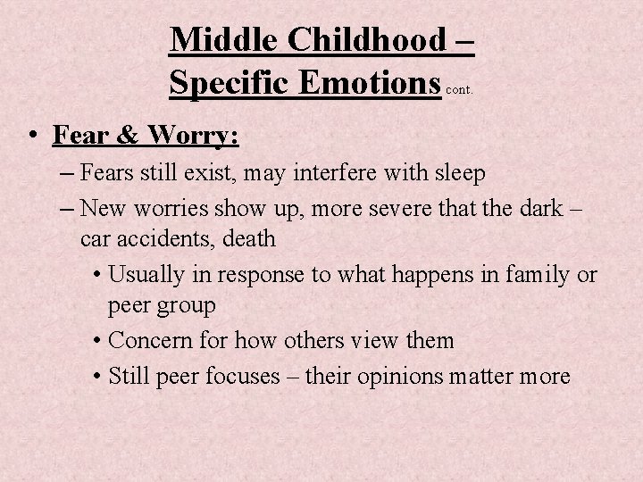 Middle Childhood – Specific Emotions cont. • Fear & Worry: – Fears still exist,