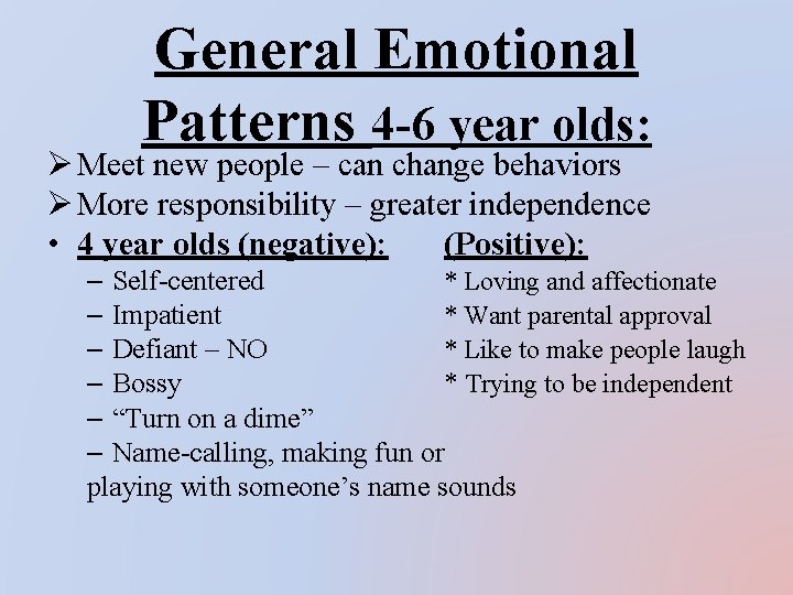 General Emotional Patterns 4 -6 year olds: Ø Meet new people – can change